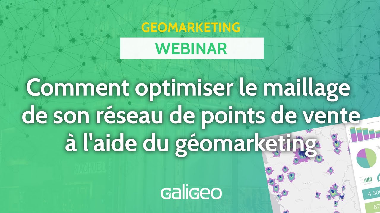 Webinar Géomarketing : Comment optimiser le maillage de son réseau de points de vente à l’aide du géomarketing