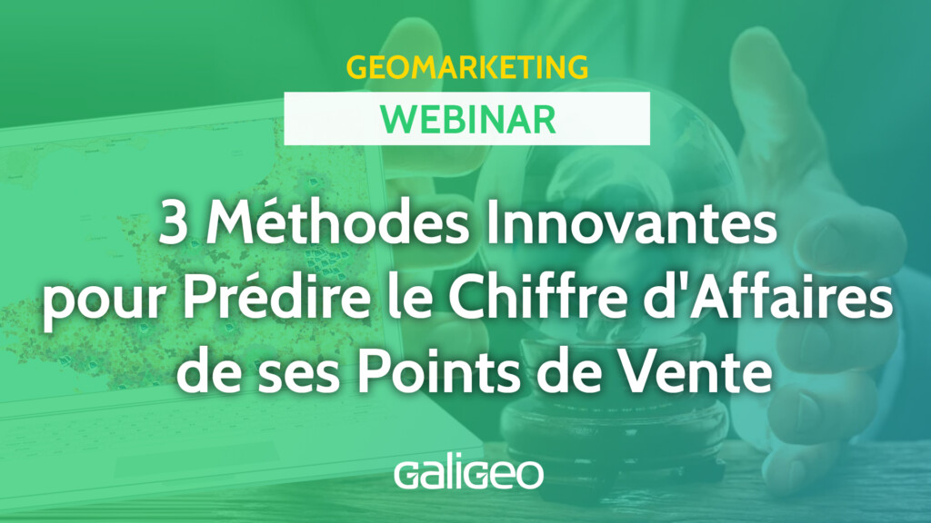 Webinar - 3 Méthodes Innovantes pour Prédire le Chiffre d'Affaires de ses Points de Vente - Galigeo